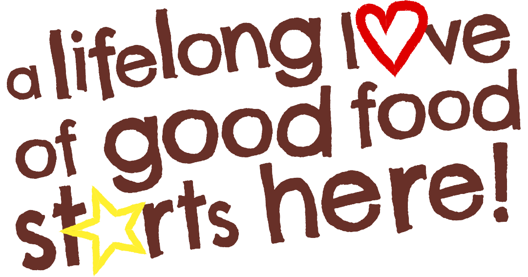 a lifelong love of good food starts here